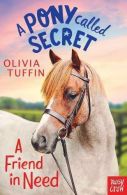 A Pony Called Secret: A Friend In Need, Olivia Tuffin, ISBN 9781