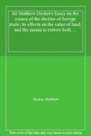 Sir Matthew Decker's Essay on the causes of the, Decker, Matthew,,