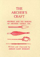 The archer's craft: a sheaf of notes on certain matters concerning archers and