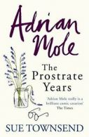 Adrian Mole: The Prostrate Years By Sue Townsend. 9780718153700