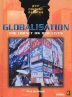 21st century debates: Globalisation: the impact on our lives by Rob Bowden