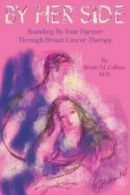By Her Side: Standing by Your Partner Through Breast Cancer Therapy by Brian M