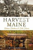 Harvest Maine: Autumn Traditions & Fall Flavors. Kent 9781626194243 New<|