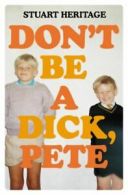 Don't be a dick, Pete by Stuart Heritage (Paperback)