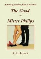 The good in Mister Philips by P. A Davies (Paperback)