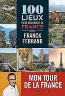 100 lieux pour decouvrir la France avec Franck Ferr... | Book