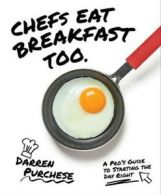 Chefs eat breakfast too: a pro's guide to starting the day right by Darren