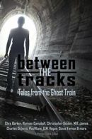 Between the Tracks: Tales from the Ghost Train. Barker, Clive 9780994592248.#