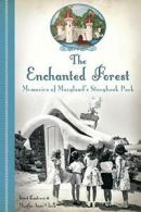 The Enchanted Forest: Memories of Maryland's Storybook Park. Kusterer, Clark<|