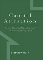 Capital Attraction: The Small Balance Real Estate Entrepreneur's Essential Gu<|