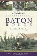 Historic Neighborhoods of Baton Rouge (American Chronicles).by Armstrong New<|