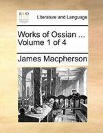 Works of Ossian ... Volume 1 of 4, Macpherson, James 9781140693079 New,,