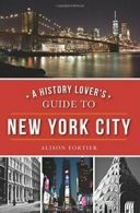 A History Lover's Guide to New York City (History & Guide).by Fortier New<|