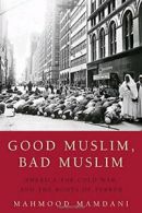 Good Muslim, Bad Muslim: America, the Cold War,. Mamdani<|