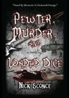 Pewter, Murder, and Loaded Dice By Nick Sconce