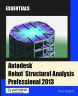 Autodesk Robot Structural Analysis Professional 2013: Essentials by Ken Marsh
