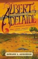 Albert of Adelaide: A Novel by Howard Anderson (Paperback)