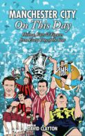 Manchester City on this day: history, facts & figures from every day of the