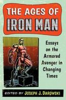 Ages of Iron Man: Essays on the Armored Avenger. Darowski, J.#