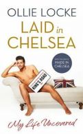 Laid in Chelsea: My Life Uncovered By Ollie Locke