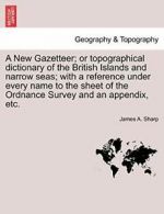 A New Gazetteer; or topographical dictionary of, Sharp, A. PF,,