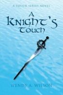 A Knight's Touch: A Touch Series Novel. Wilson, a. 9781483638973 New.#