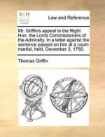 Mr. Griffin's appeal to the Right Hon. the Lord. Griffin, Thomas.#*=