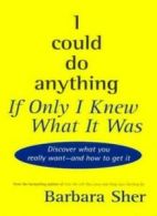 I could do anything if only I knew what it was By Barbara Sher