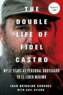 The Double Life of Fidel Castro: My 17 Years as. Sanchez, Gylden, Spen PB<|