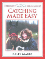 Catching Made Easy (Intelligent Horsemanship), Kelly Marks, ISBN