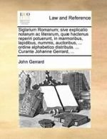 Siglarium Romanum; sive explicatio notarum ac l, Gerrard, John,,