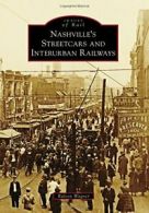 Nashville's Streetcars and Interurban Railways (Images of Rail).by Wagner New<|