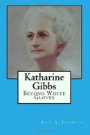 Katharine Gibbs: Beyond White Gloves By Rose A. Doherty