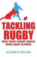 Tackling rugby: what every parent should know about injuries by Allyson Pollock