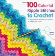 100 Colorful Ripple Stitches to Crochet. Morgan 9781250049490 Free Shipping<|