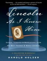 Lincoln as I Knew Him: Gossip, Tributes, and Revelations from His Best Friends