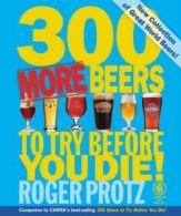 300 more beers to try before you die! by Roger Protz (Paperback)