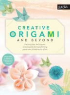 Creative...and Beyond: Creative origami & beyond: inspiring tips, techniques,