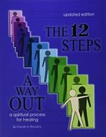The 12 Steps: A Way Out: A Spiritual Process fo. Recovery.<|