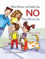 When Mommy and Daddy say no, they still love you by Nancy J Ennis (Hardback)