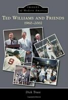 Ted Williams and Friends: 1960-2002 (Images of Modern America).by Trust New<|