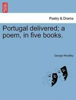 Portugal delivered; a poem, in five books.. Woodley, George 9781241356972 New.#