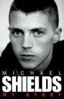 Michael Shields: My Story By Greg O'Keefe