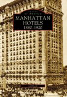 Images of America: Manhattan Hotels: 1880-1920 by Jeff Hirsch (Paperback)
