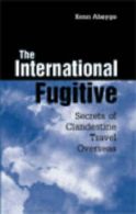 The international fugitive: secrets of clandestine travel overseas by Kenn