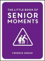 The little book of senior moments by Freddie Green (Hardback)