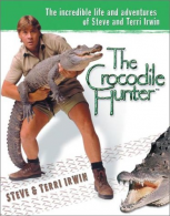 The Crocodile Hunter: The Incredible Life and Adventures of Steve and Terri Irwi
