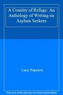 A Country of Refuge: An Anthology of Writing on Asylum Seekers By Lucy Popescu
