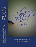 Where Are You From?: A Bilingual Anthology in English and Persian by Soodabeh