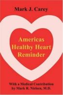 Americas Healthy Heart Reminder. Carey, Mark 9780595229451 Fast Free Shipping.*=